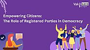 Empowering Citizens: The Role of Registered Parties in Democracy