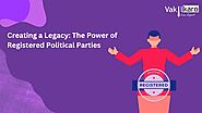 Creating a Legacy: The Power of Registered Political Parties