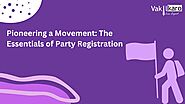 Pioneering a Movement: The Essentials of Party Registration