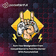 Turn Your Designation From Casual Gamer to Paid Pro Gamer With Pocketsinfull