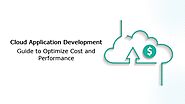 Optimizing Cost and Performance in Cloud Application Development