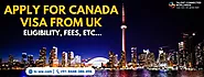 Apply For Canada Visa From UK - Eligibility, Fees, etc...