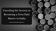 Unveiling the Secrets to Becoming a Teen Patti Master in India