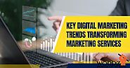 Key Digital Marketing Trends Transforming Marketing Services