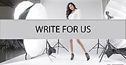 Write For Us Fashion, Lifestyle, Food, Beauty, Travel, Health & Fitness