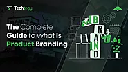 What is Product Branding: The Complete Guide - Techtegy
