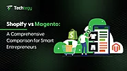 Shopify vs Magento: A Comprehensive Comparison - Techtegy