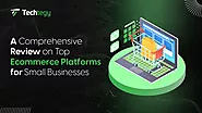 Top Ecommerce Platform for Small Business: A Comprehensive Review - Techtegy