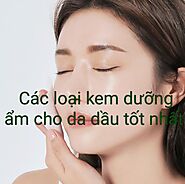 Các loại kem dưỡng ẩm cho da dầu tốt nhất