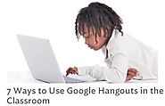 WeAreTeachers: 7 Ways to Use Google Hangouts in the Classroom