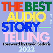 A new best-of collection of audio storytelling honors narrative podcasting (US 2023)