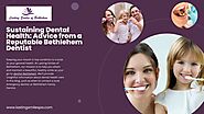 Sustaining Dental Health: Advice from a Reputable Bethlehem Dentist