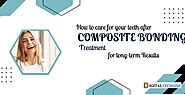 How to Care for your teeth after composite bonding treatment for Results - DIGITALTECHSIDE