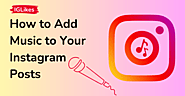 How to Add Music to Your Instagram Posts in 2024 - IG Likes