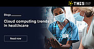 Cloud Computing Trends in Healthcare Industry