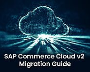 A Guide to SAP Commerce Cloud v2 Migration
