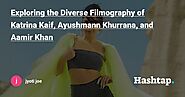 Exploring the Diverse Filmography of Katrina Kaif, Ayushmann Khurrana, and Aamir Khan