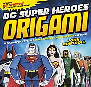 DC Super Heroes Origami: 46 Folding Projects for Batman, Superman, Wonder Woman, and More!