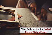 7 Tips for Selecting the Perfect Custom Picture Frame