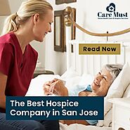 The Best Hospice Company in San Jose: Care Must - Home Health Care And Hospice Services