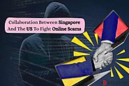 Cross-Border Collaboration Between Singapore And The US To Fight Online Scams - Scam Legit