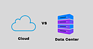 Cloud vs. Data Center: Which one is better for your business? - Sygitech