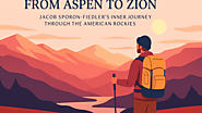 From Aspen to Zion: Jacob Sporon-Fiedler’s Inner Journey Through the American Rockies