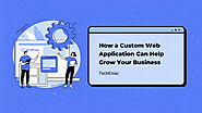 A Custom Web Application Can Help You Grow Your Business