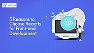 What are the benefits of ReactJS for front-end development?