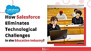 How Salesforce Eliminates Technological Challenges in the Education Industry?