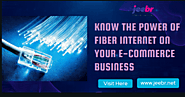 Know The Power of Fiber Internet on Your E-commerce Business