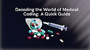 Decoding the World of Medical Coding: A Quick Guide