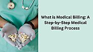 What is Medical Billing: A Step-by-Step Medical Billing Process