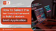 How to Select the Best Front-End Framework to Build a Modern SAAS Application