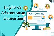 Insights On Administration Outsourcing