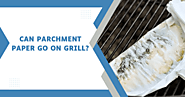 Can Parchment Paper Go On Grill? | Grilling With Parchment