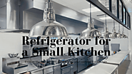 Advice on How to Select the Right Refrigerator for a Small Kitchen