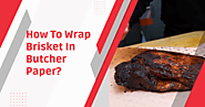 How To Wrap A Brisket In Butcher Paper? | 5 Simple Steps