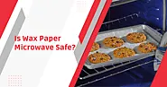 Is Wax Paper Microwave Safe? | Detailed Analysis & Tips