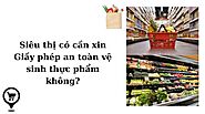 Siêu thị có phải xin giấy phép vệ sinh an toàn thực phẩm