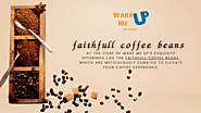Faithfull Coffee Beans from Wake Me Up: Elevating the Coffee Experienc – Wake Me Up Coffee