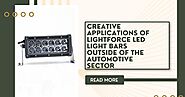 Creative Applications of Lightforce LED Light Bars Outside of the Automotive Sector