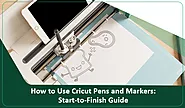How to Use Cricut Pens and Markers: Start-to-Finish Guide