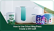 How to Use Cricut Mug Press: Create a DIY Craft