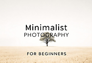 Minimalist Photography for Beginners: Master the ‘Less Is More’ Approach