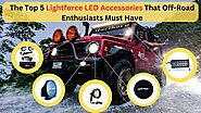 The Top 5 Lightforce LED Accessories That Off-Road Enthusiasts Must Have