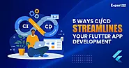 Top 5 Ways CI/CD Streamlines Your Flutter App Development (For Faster Delivery & Lower Costs)