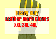 Best Leather Work Gloves for Men XL XXL 3XL 4XL Sizes