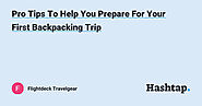 Pro Tips To Help You Prepare For Your First Backpacking Trip
