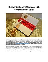 Discover the Power of Fragrance with Custom Perfume Boxes by jones Li - Issuu